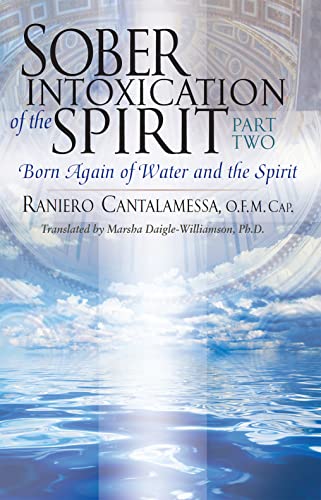 Sober Intoxication of the Spirit Part Two: Born Again of Water and the Spirit (New Edition)